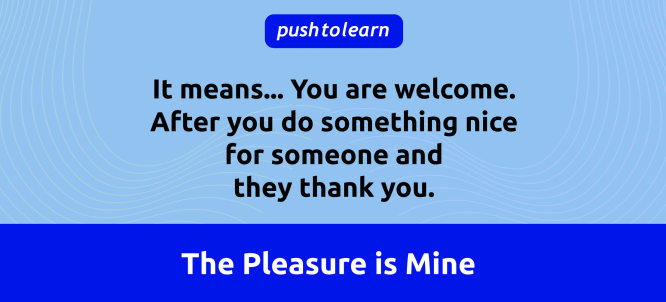 Illustration of The Pleasure is Mine Meaning