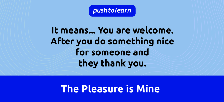 Illustration of The Pleasure is Mine Meaning