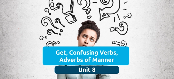 Illustration of Unit 8 - Get, Confusing Verbs, Adverbs of Manner