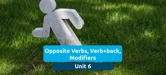 Illustration of Unit 6 - Opposite Verbs, Verb+back, Modifiers