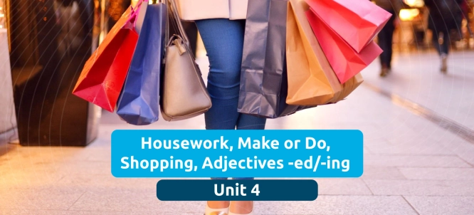 Illustration of Unit 4 - Housework, Make or Do, Shopping, Adjectives -ed and -ing